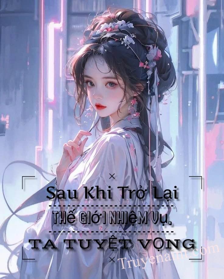 Sau Khi Trở Lại Thế Giới Nhiệm Vụ, Ta Tuyệt Vọng