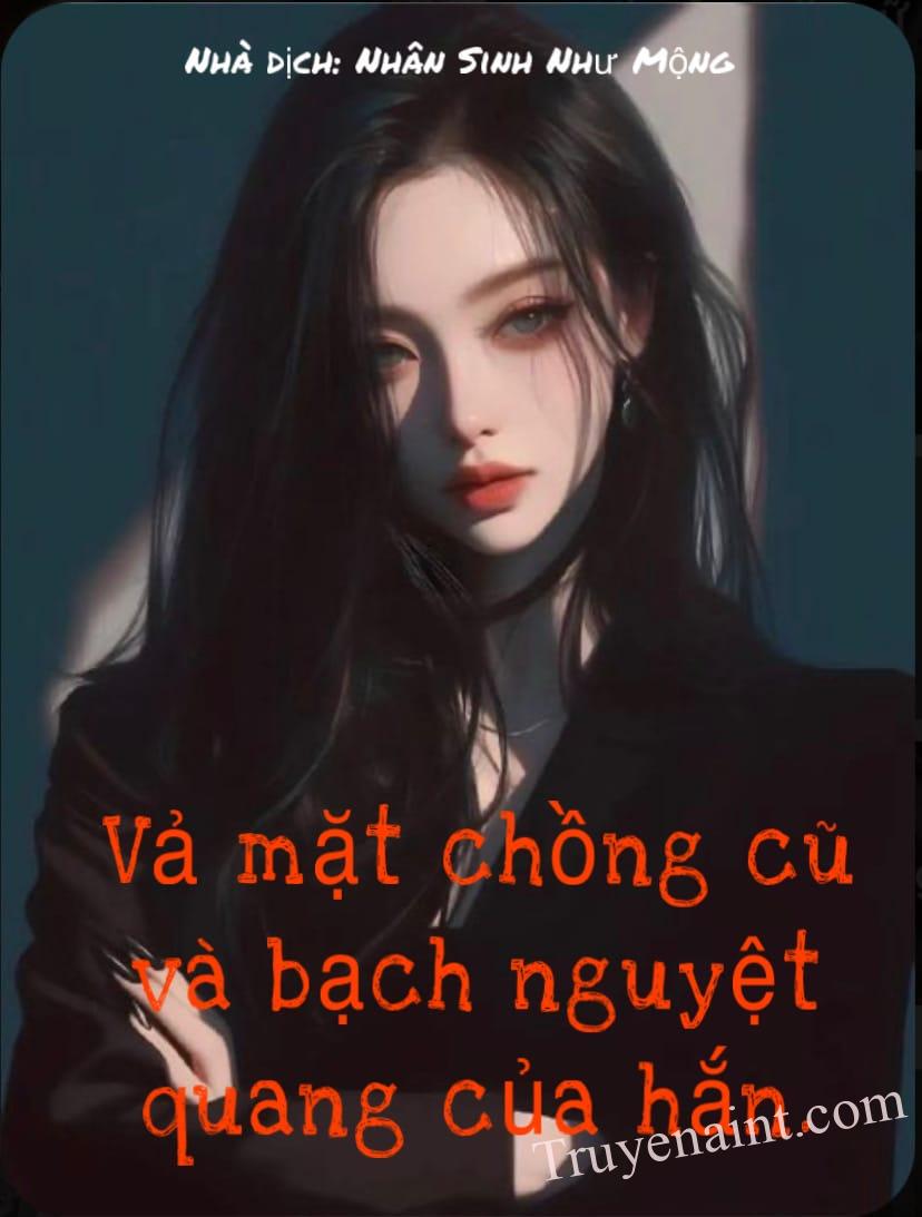 Vả mặt chồng cũ và bạch nguyệt quang của hắn